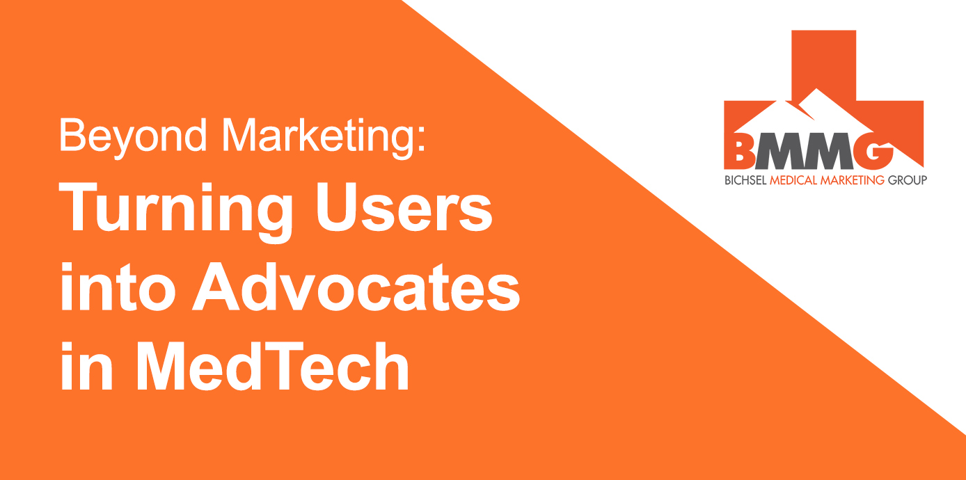 Beyond Marketing: Turning Users into Advocates in MedTech